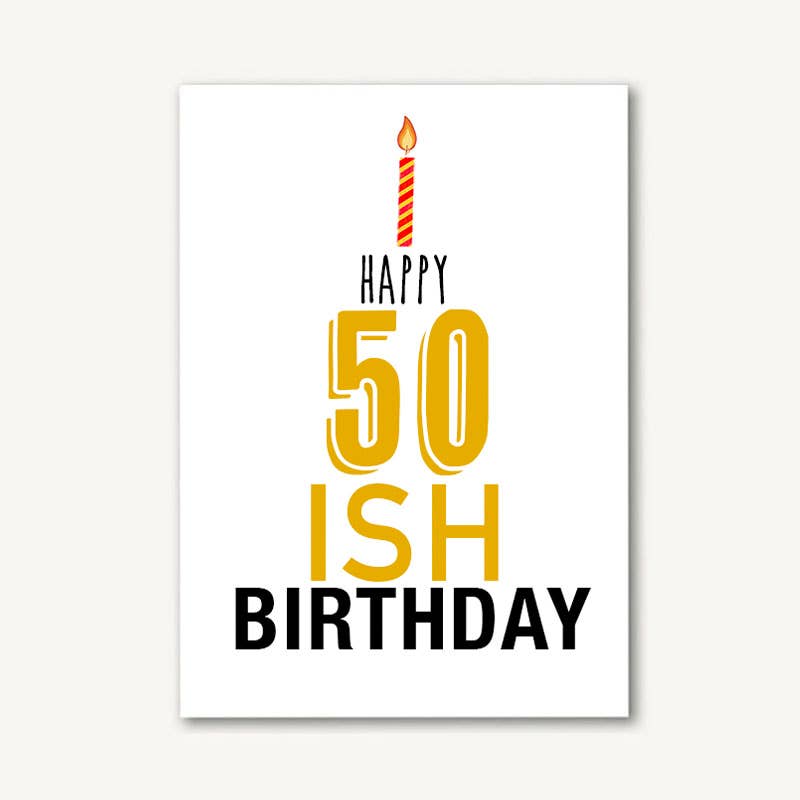 Happy 50ish Birthday Greeting Card